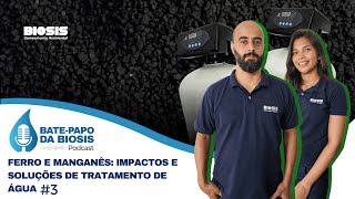 Bate-Papo da BIOSIS - Podcast:  Ferro e Manganês - Impactos e Soluções de Tratamento de Água #3