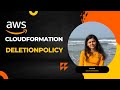 AWS CloudFormation: Understanding and Utilizing the DeletionPolicy Attribute