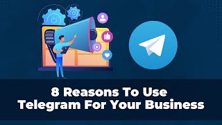 8 Reasons Why You Should Use Telegram To Grow Your Business
