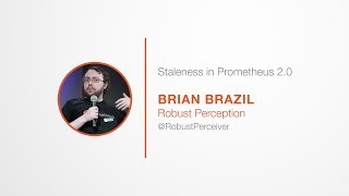 PromCon 2017: Staleness and Isolation in Prometheus 2.0 - Brian Brazil