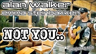 ALAN WALKER & EMMA STEINBAKKEN - NOT YOU (cover akustikan pengamen)