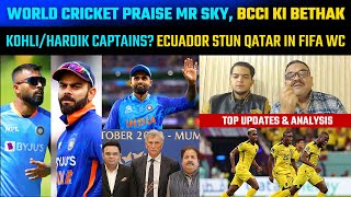 World cricket praise MR SKY, BCCI Ki Bethak,  Kohli/Hardik captains? Ecuador stun Qatar in FIFA WC