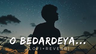 O Bedardeya [ Lofi + Reverb] Tu Jhoothi Main Makkaar | Ranbir, Shraddha | Arijit Singh, Amitabh B