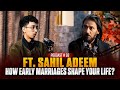 HOW EARLY MARRIAGES SHAPE YOUR LIFE? || FT. SAHIL ADEEM