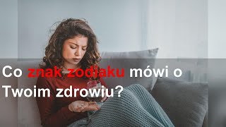 Co znak zodiaku mówi o Twoim zdrowiu?