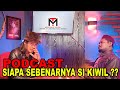 PODCAST !!! SIAPA SEBENARNYA SI KIWIL ?