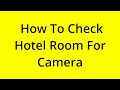 HOW TO CHECK HOTEL ROOM FOR CAMERA? [SOLVED]