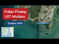 LRT MUTIARA PENANG (OCTOBER 2024)