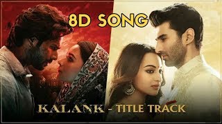 Kalank Title Track - 8D Song | Varun D, Alia Bhatt, Madhuri Dixit, Sonakshi | 8D BollyWood