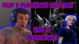 Felip Gluttony ft Playertwo 1st listen reaction/ the best track so far?