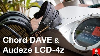 Chord DAVE & Audeze LCD-4z: high-end headphone listening on the desktop