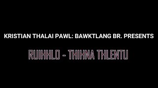 Ruihhlo Ṭhat Lohzia | Ruihhlo - Thihna Thlentu | Bawktlang Branch KṬP