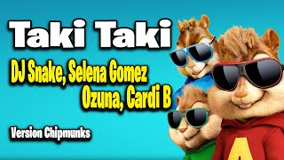 Taki Taki - DJ Snake, Selena Gomez, Ozuna, Cardi B (Version Chipmunks - Lyrics/Letra)