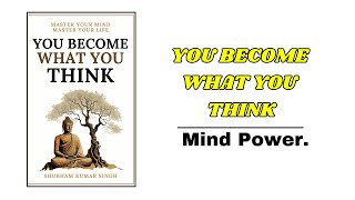 You Become What You Think - Shubham Kumar Singh