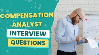 Compensation Analyst Interview Questions (with answers & tips)