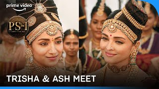 Ponniyin Selvan Part 1 - Aishwarya Rai Bachchan Meets Trisha #primevideoindia