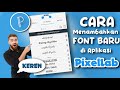 Menambahkan FONT BARU aesthetic ke Aplikasi PIXELLAB