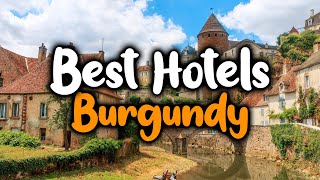 Best Hotels In Burgundy - For Families, Couples, Work Trips, Luxury & Budget