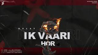 IK VAARI HOR | DXLAY | JSM | LATEST PUNJABI SONG 2021