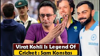 My whole family loves Virat Kohli, I have idolized him, and he is legend of game says Sam Konstas