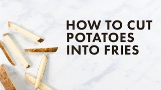 How to Cut Potatoes into Fries