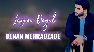 Kenan Mehrabzade - Lazim deyil  (Remix 2024)