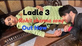Ladle 3 Mohit Sharma new song full 2021 | Hs Music Haryanvi | New Haryanvi songs Haryanvi 2021