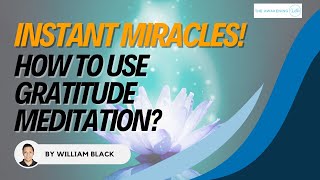 Instant Miracles! How to Use Gratitude Meditation? | The Awakening Within