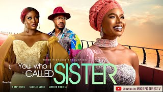 YOU WHO I CALLED SISTER - (NANCY ISIME MOVIES/SCARLET GOMEZ) NIGERIAN MOVIES 2022 LATEST FULL MOVIES