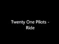 Twenty One Pilots - Ride (LYRICS)
