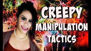 Creepy Manipulation Tactics