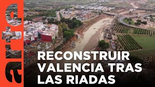 Reconstruir Valencia tras las inundaciones | ARTE.tv Documentales