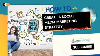 How To Create A Social Media Marketing Strategy From Scratch