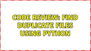 Code Review: Find duplicate files using Python (2 Solutions!!)