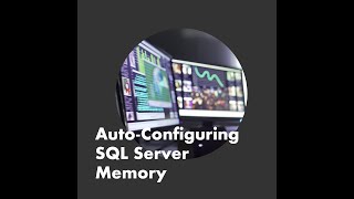 Auto Configuring SQL Server Memory