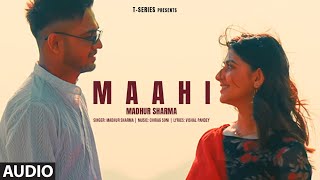 Maahi (Audio): Madhur Sharma, Swati Chauhan | Chirag Soni | Vishal Pande | T-Series