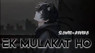 Ek mulakat Ho slowed+reverb #sad #song@viral.comment.53