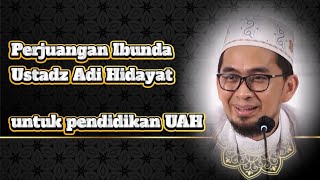 Kisah Perjuangan Ibunda Ustadz Adi Hidayat untuk Pendidikan UAH