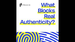 What Blocks Real Authenticity?
