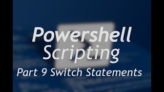 Powershell Scripting - Part 9 Switch Statements