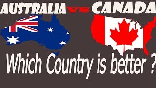 AUSTRALIA or CANADA - which country is better ?