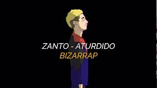 ZANTO - ATURDIDO (BIZARRAP & HALPE REMIX) LETRA