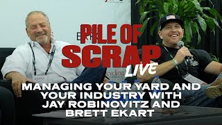 Pile of Scrap Ep. 66: Managing Your Yard and Your Industry with Jay Robinovitz and Brett Ekart