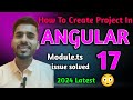 Angular 17 | How to create Project in Angular 17 | Module ts file issue solved |