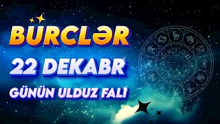 Bürclər 22 Dekabr 2024 (Günün Ulduz Falı) BÜRC TV