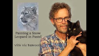 Painting a Snow Leopard in Pastels - With Vic Bearcroft