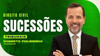 Sucessões | Direito Civil | Tribunais | Roberto Figueiredo