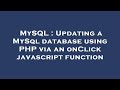 MySQL : Updating a MySql database using PHP via an onClick javascript function