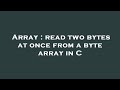 Array : read two bytes at once from a byte array in C