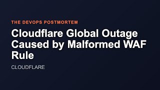 Cloudflare Global Outage Caused by Malformed WAF Rule | The DevOps Postmortem